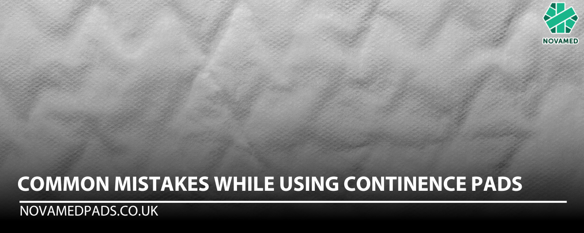 Common Mistakes while using Continence Pads - Novamed (Europe) ltd