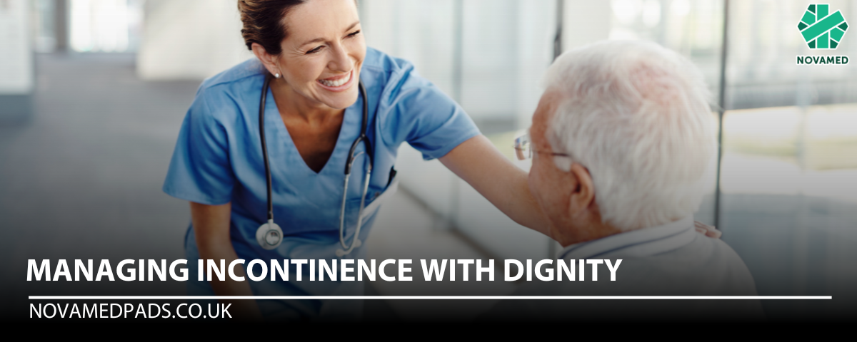 Managing Incontinence with Dignity - Novamed (Europe) ltd