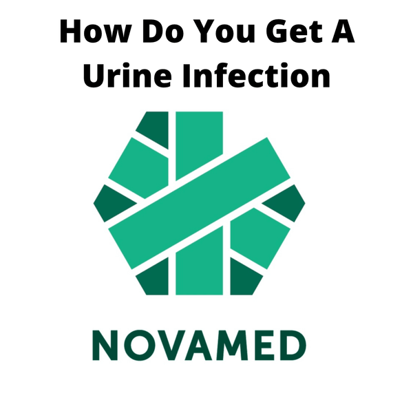 How Do You Get A Urine Infection - Novamed (Europe) ltd