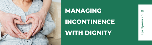 Managing Incontinence with Dignity - Novamed (Europe) ltd